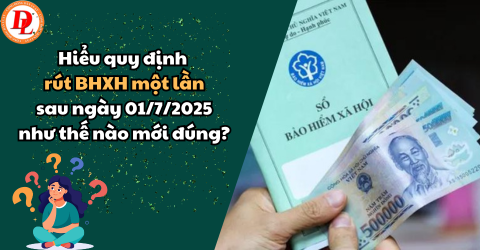 Người tham gia BHXH sau ngày 1/7/2025 không được rút BHXH một lần